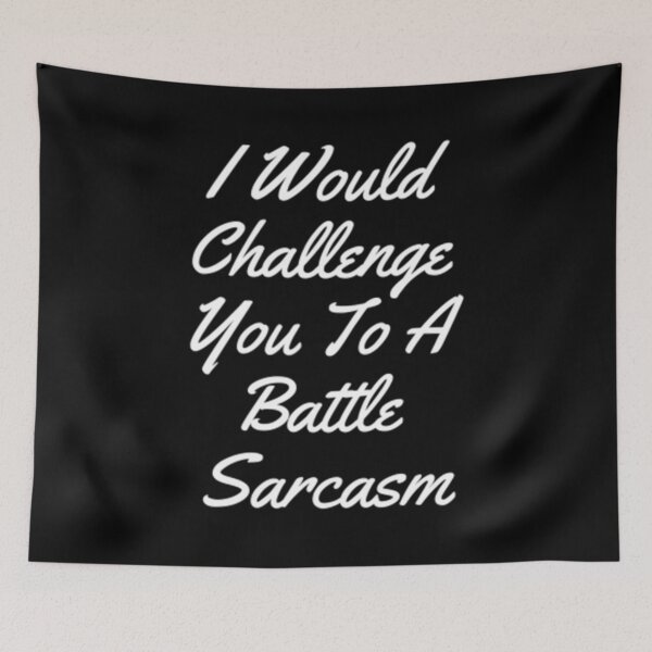Item preview, I Would Challenge You To A Battle Sarcasm designed and sold by Artistive.