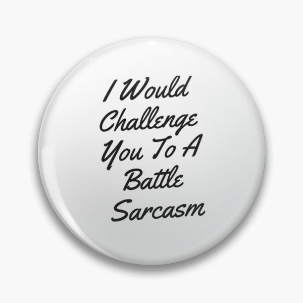 Item preview, I Would Challenge You To A Battle Sarcasm designed and sold by Artistive.