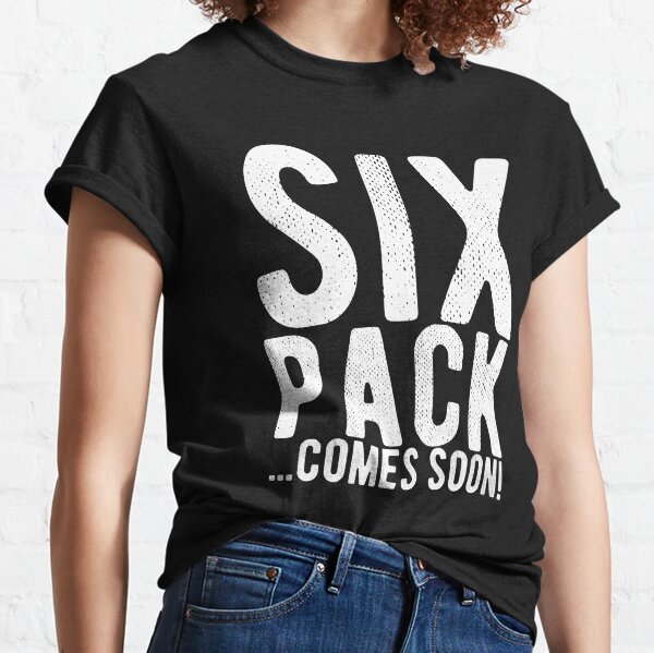 Six Pack Coming Soon T Shirts Redbubble