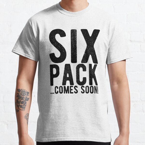 Six Pack Coming Soon T Shirts Redbubble