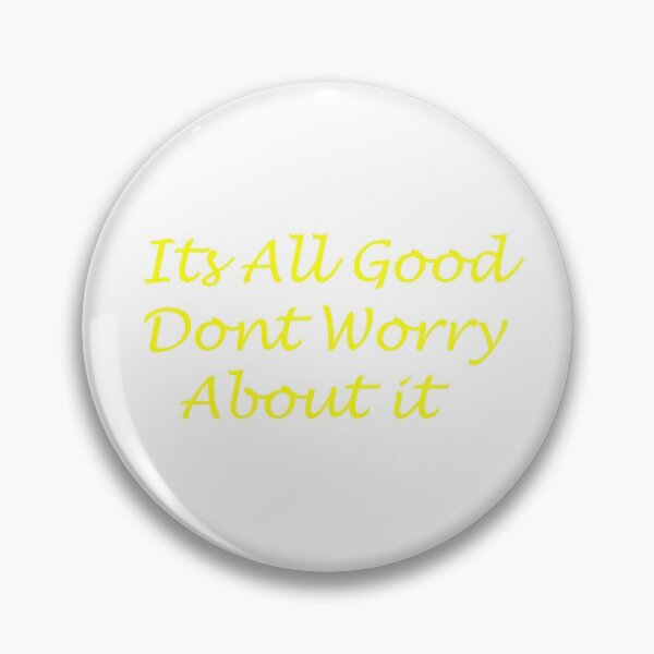Item preview, Its Allgood Don't Worry About It designed and sold by reesls.