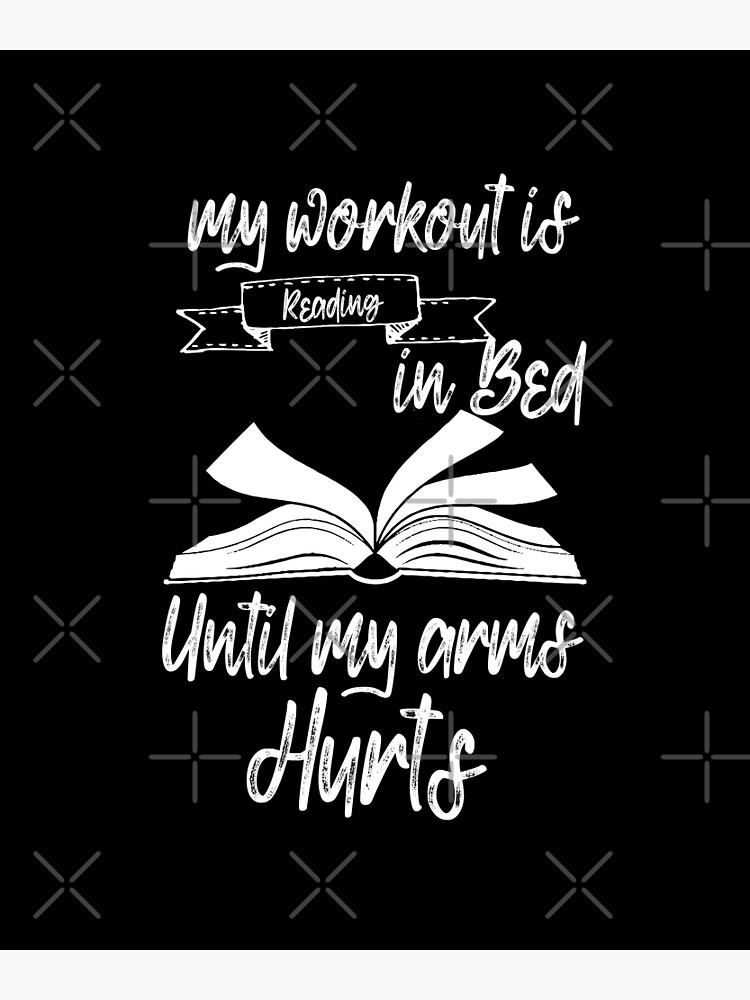 "my workout is reading in bed until my arms hurt funny for reading