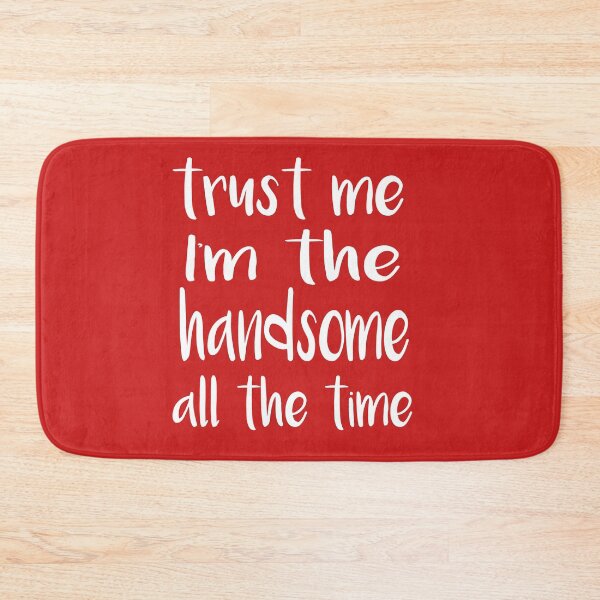 Item preview,   trust me Im the handsome all the time  designed and sold by ibrastore.
