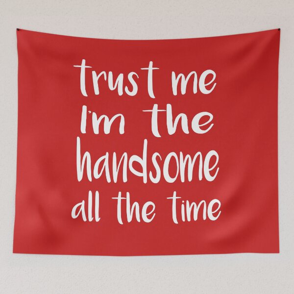 Item preview,   trust me Im the handsome all the time  designed and sold by ibrastore.