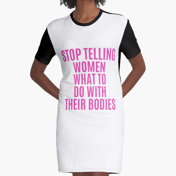 Stop Telling Women What To Do With Their Bodies T-Shirt T-Shirt Stop Telling Women What To Do With Their Bodies T-Shirt T-Shirt