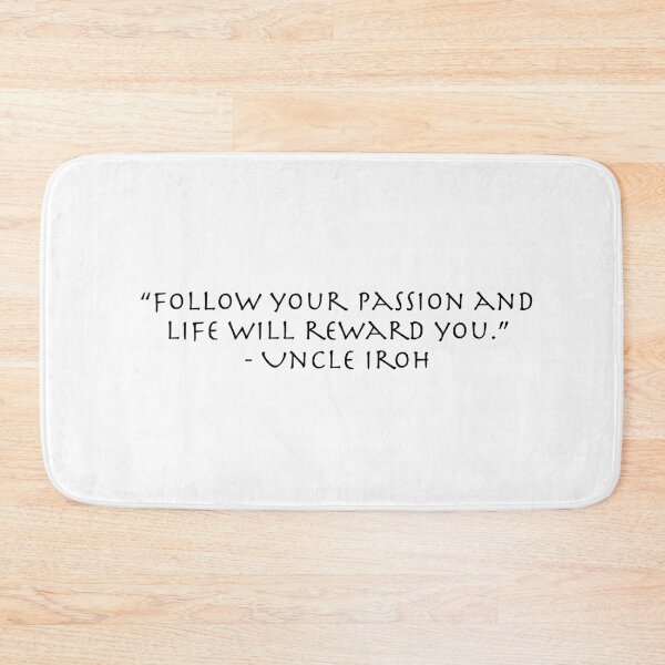 Item preview, Follow Your Passion Quote from Uncle Iroh  designed and sold by AnimeWorld8.