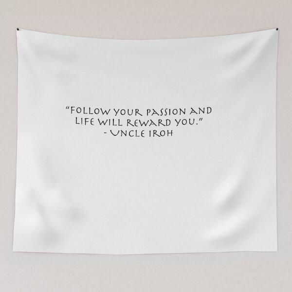 Item preview, Follow Your Passion Quote from Uncle Iroh  designed and sold by AnimeWorld8.