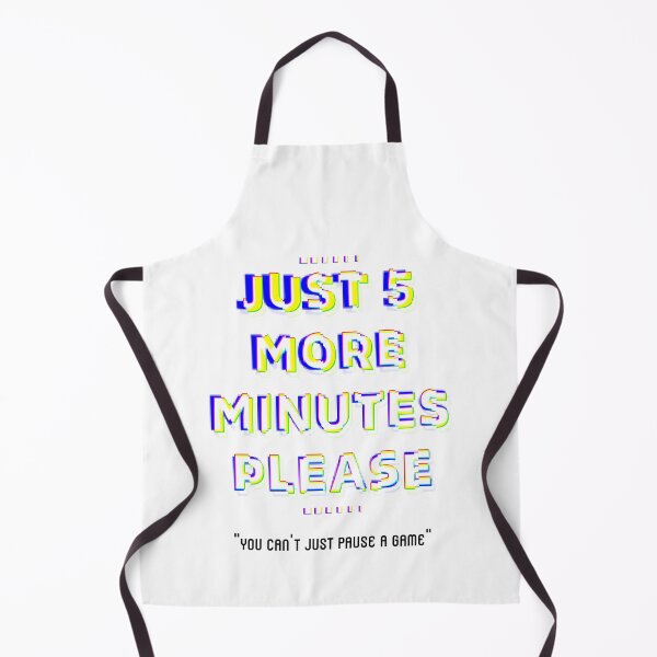 Item preview, Just 5 More Minutes Please, You Can't Just Pause A Game designed and sold by unikologo.