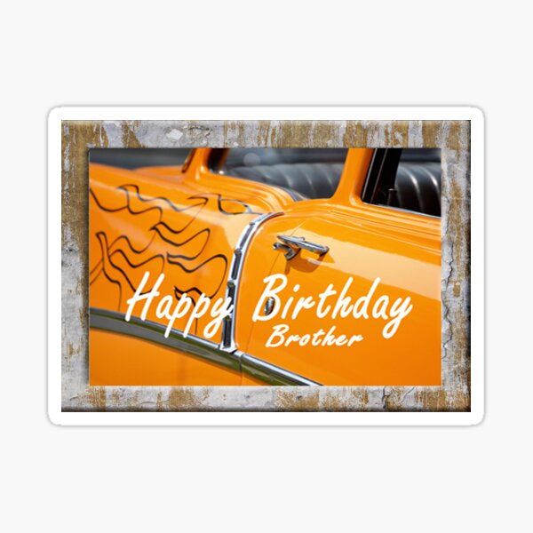 "Happy Birthday Brother, orange hot-rod, car.vintage. " Sticker for