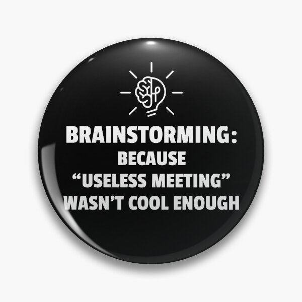 Artikelvorschau, Brainstorming: Weil "Nutzloses Treffen" nicht cool genug war entworfen und verkauft von tridentfoundry.
