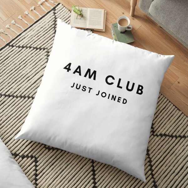 I joined the 4am Club Floor Pillow