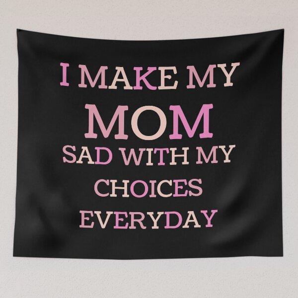 Item preview, I Make My Mom Sad With My Choices Everyday designed and sold by Gmaish.