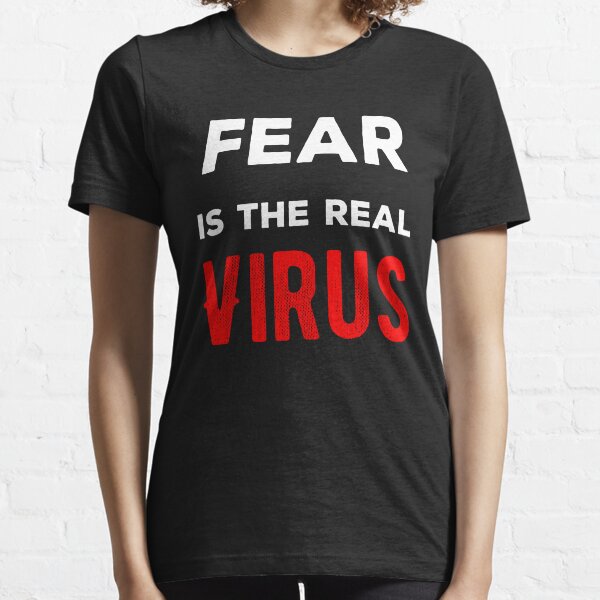 Fear Is The Real Virus Essential T-Shirt