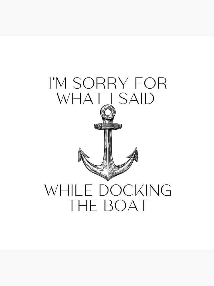 I'm Sorry For What I Said While Docking The Boat, gift for boat lover by ds-4