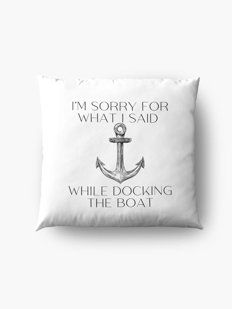 Alternate view of I'm Sorry For What I Said While Docking The Boat, gift for boat lover Floor Pillow