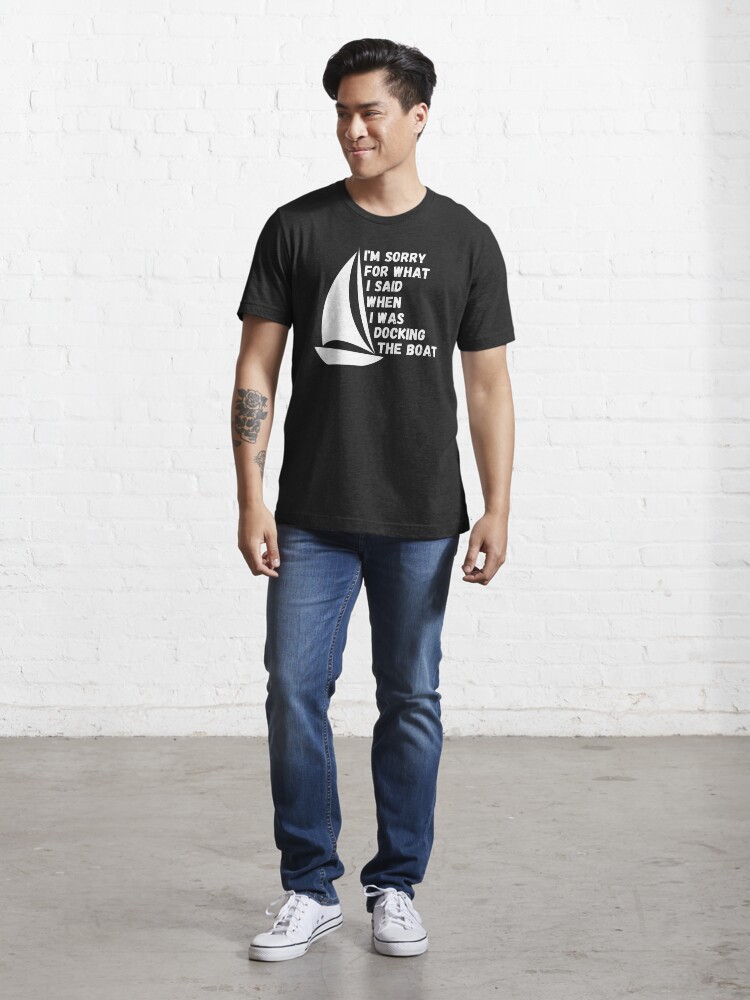 Alternate view of I'm Sorry For What I Said When I Was Docking The Boat, ship captain gift Essential T-Shirt