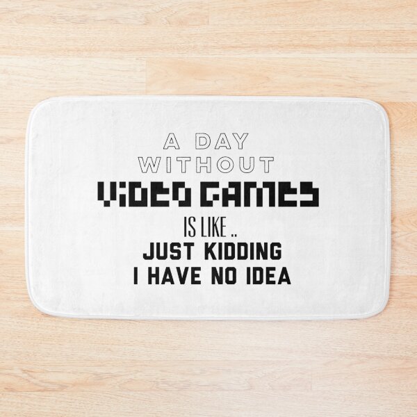 Item preview, A Day Without Video Games Is Like I Am Just Kidding I Have No Idea designed and sold by Puffoo.