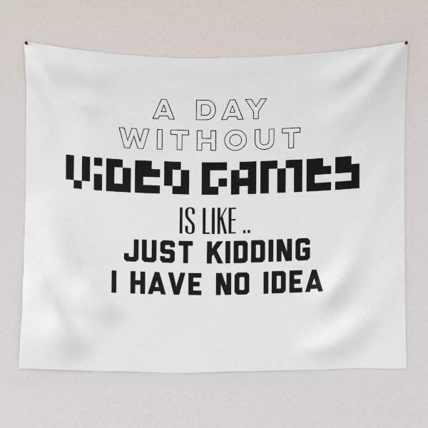 Item preview, A Day Without Video Games Is Like I Am Just Kidding I Have No Idea designed and sold by Puffoo.