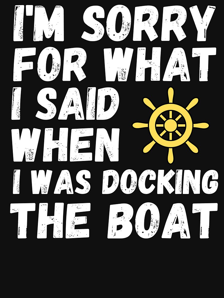 I'm Sorry For What I Said When I Was Docking The Boat by ds-4