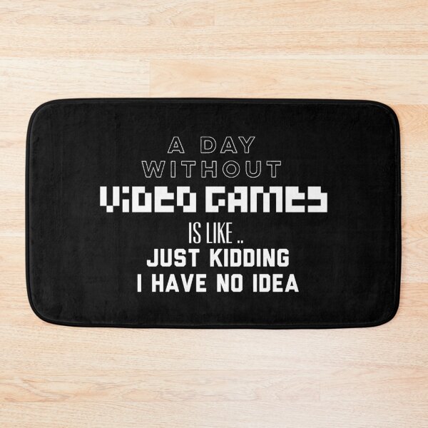 Item preview, A Day Without Video Games Is Like Just Kidding I Have No Idea designed and sold by Puffoo.
