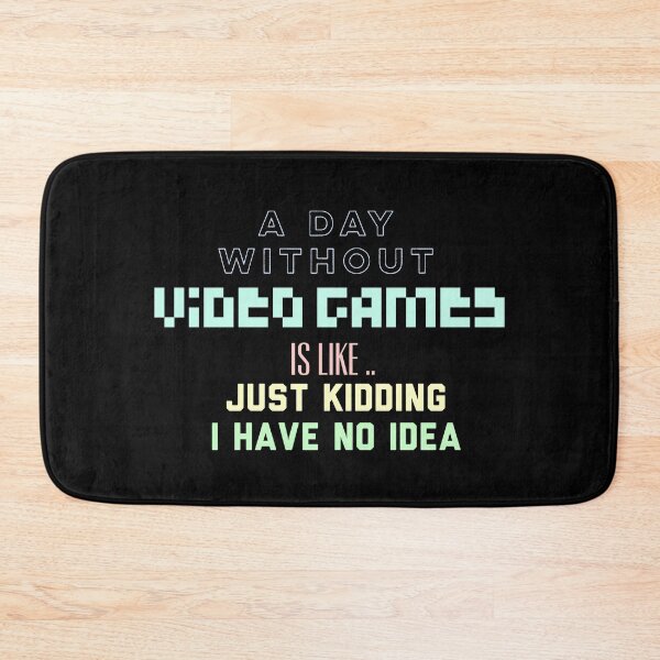 Item preview, A Day Without Video Games Is Like Just Kidding I Have No Idea designed and sold by Puffoo.