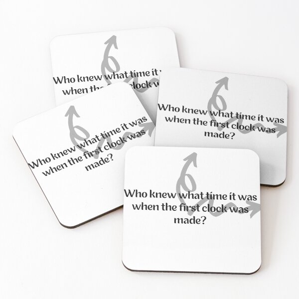 Item preview, A question/qoute to think about "Who knew what time it was when the first clock was made?" designed and sold by Beyond  Perception.