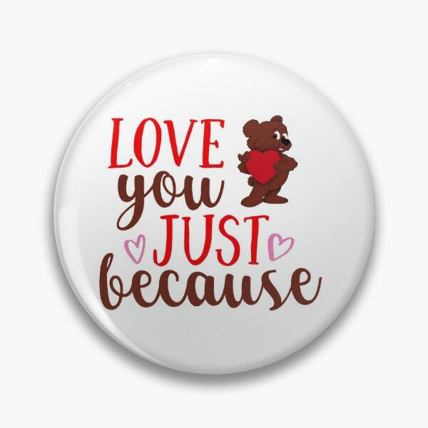 Love you just because  Pin for Sale by duchessa77