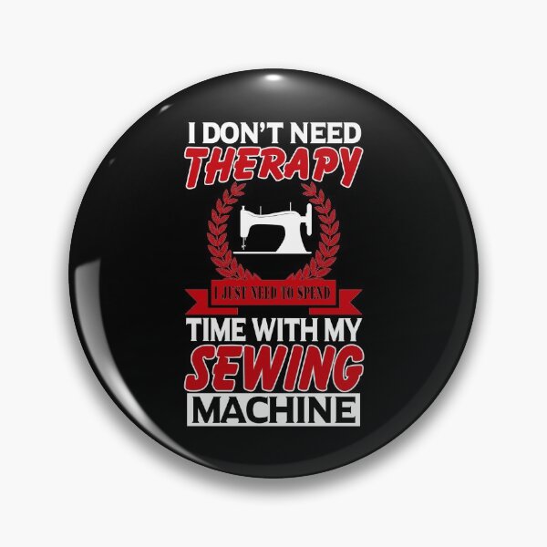 Item preview, I Don't Need Therapy I Just Need To Spend Time With My Sewing Machine designed and sold by Charles Brian.