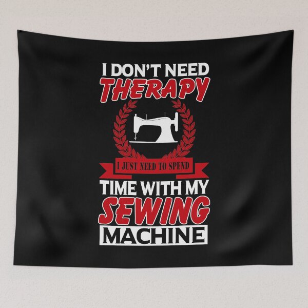 Item preview, I Don't Need Therapy I Just Need To Spend Time With My Sewing Machine designed and sold by Charles Brian.