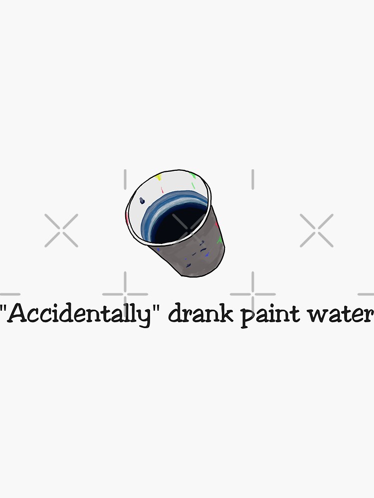 ""Accidentally" drank paint water" Sticker for Sale by DerkZijp Redbubble