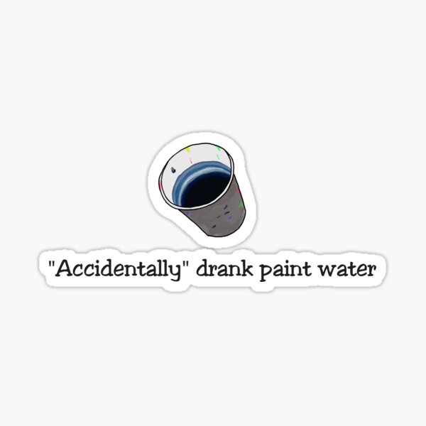 ""Accidentally" drank paint water" Sticker for Sale by DerkZijp Redbubble
