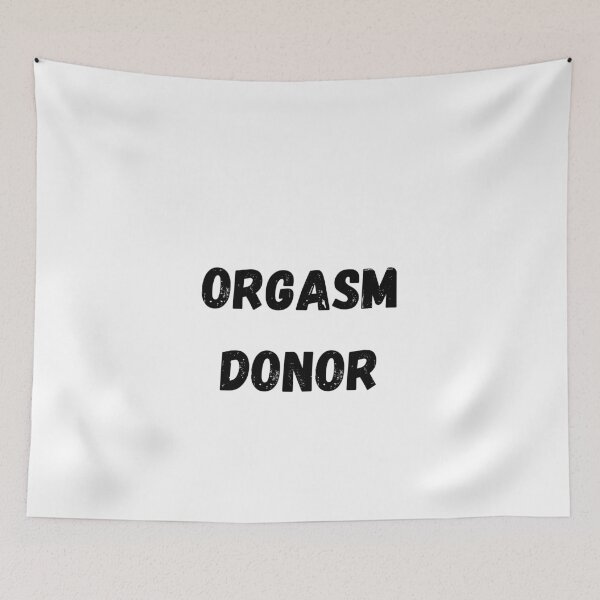 Item preview, Orgasm Donor designed and sold by MeMerchNDice.