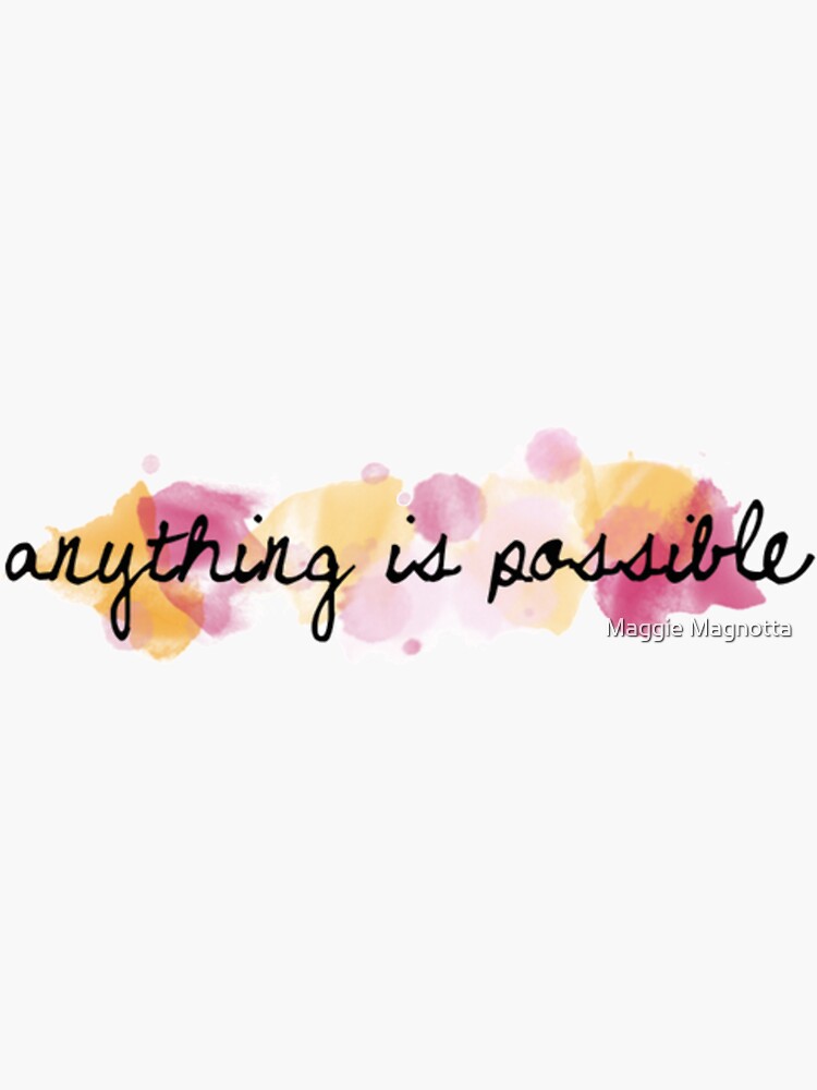 Anything is possible by mmagnotta