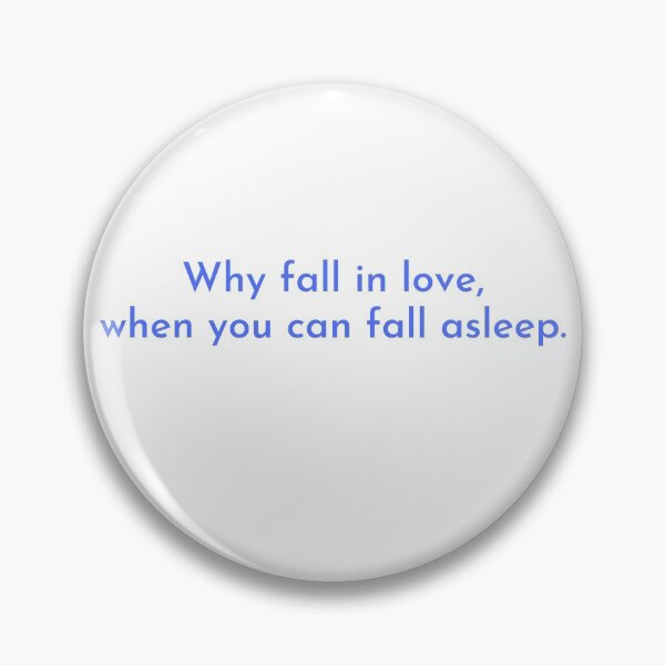 Item preview, Why fall in love, when you can fall asleep designed and sold by stupidarrr.