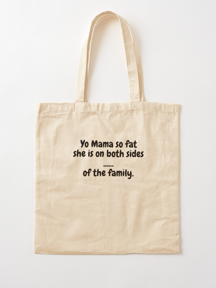 Yo Mama Fat, Both Sides Tote Bag for Sale by MeMerchNDice | Redbubble