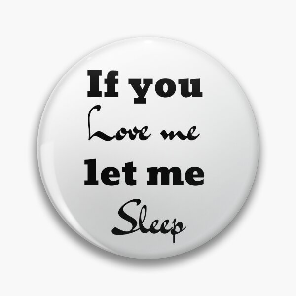 Item preview, If You Love Me Let Me Sleep Best Funny Gift  designed and sold by thebreeze09.
