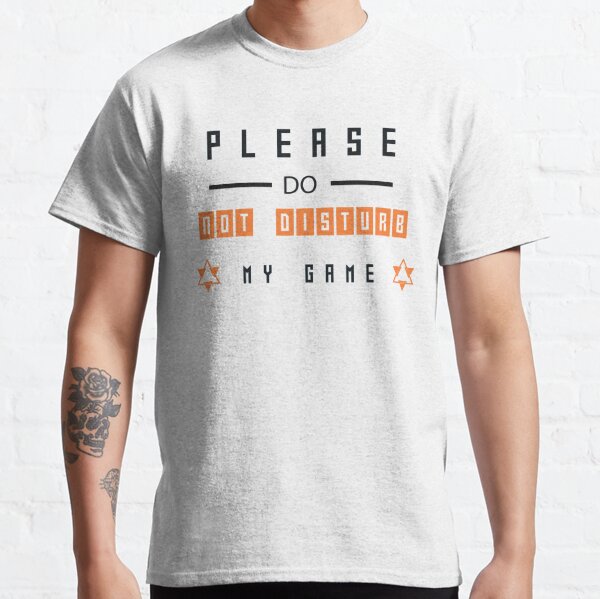 please do not disturb my game Classic T-Shirt