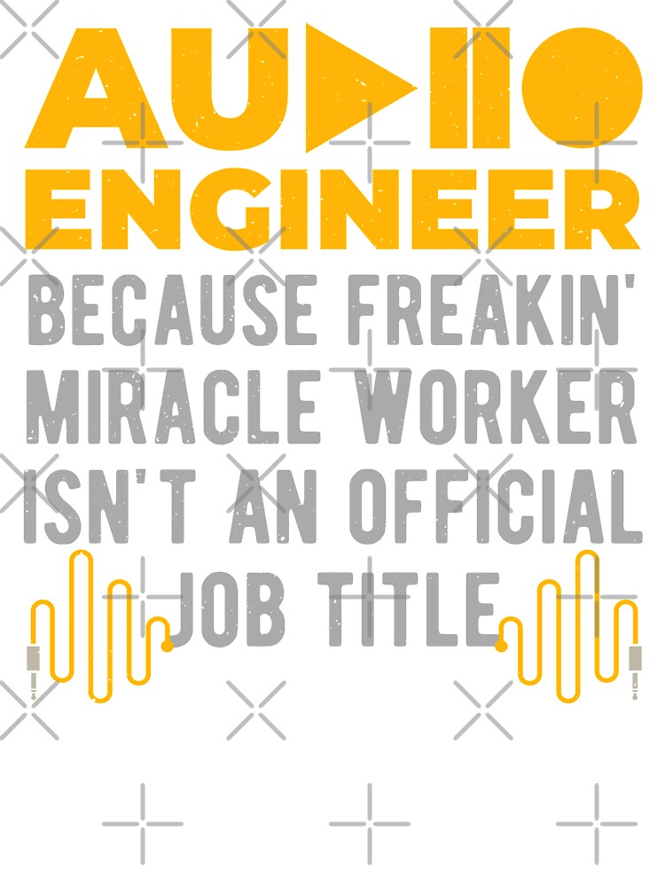 Funny Audio Engineer T-Shirt Freakin' Miracle Worker