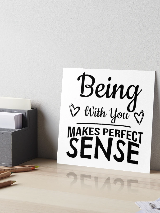 Being With You Makes Perfect Sense being-with-you-makes-perfect-sense-art-board-print-for-sale-by-pattranit56-redbubble