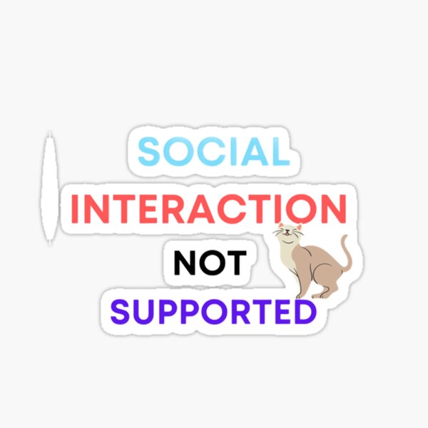 Item preview, Social Interaction Not Supported designed and sold by mouda20.