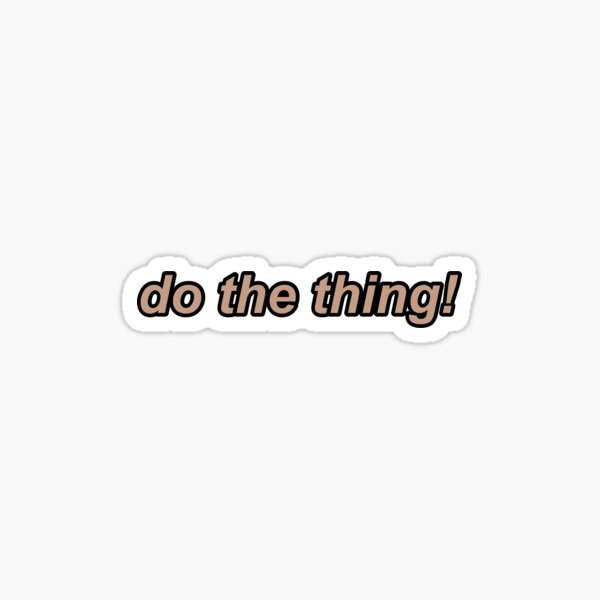 do the thing! Sticker