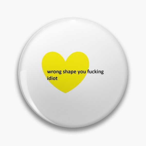 Item preview, Wrong shape you fucking idiot "you tried" "there was an attempt made"  designed and sold by dishbug.