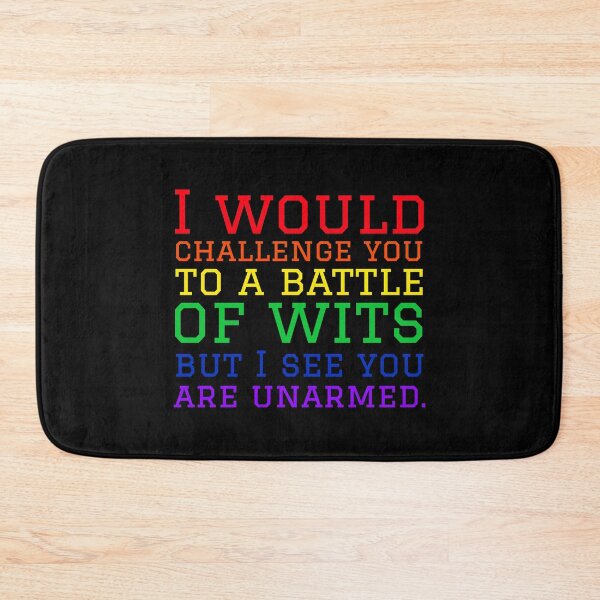 Item preview, I Would Challenge You To A Battle Of Wits But I See You Are Unarmed. designed and sold by alancrapopod.