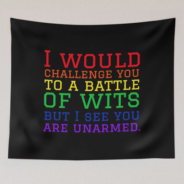 Item preview, I Would Challenge You To A Battle Of Wits But I See You Are Unarmed. designed and sold by alancrapopod.