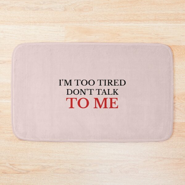 Item preview, i'm too tired ,don't talk to me designed and sold by medbouk1.