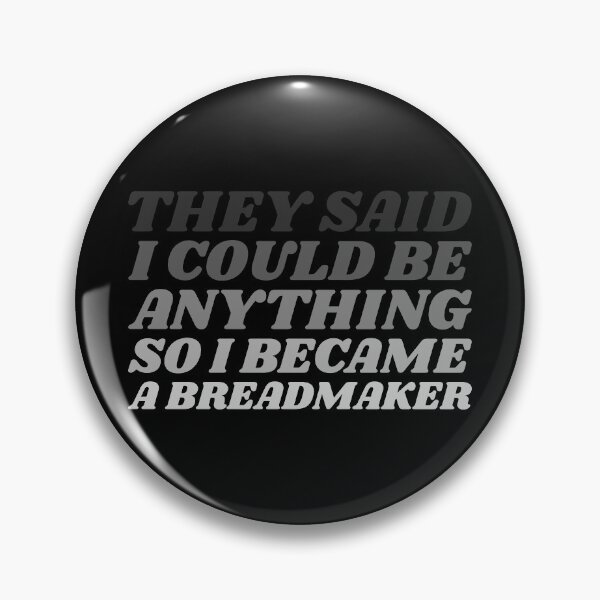Item preview, They Said I Could Be Anything So I Became A Breadmaker designed and sold by joabaj.