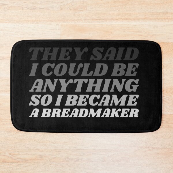 Item preview, They Said I Could Be Anything So I Became A Breadmaker designed and sold by joabaj.