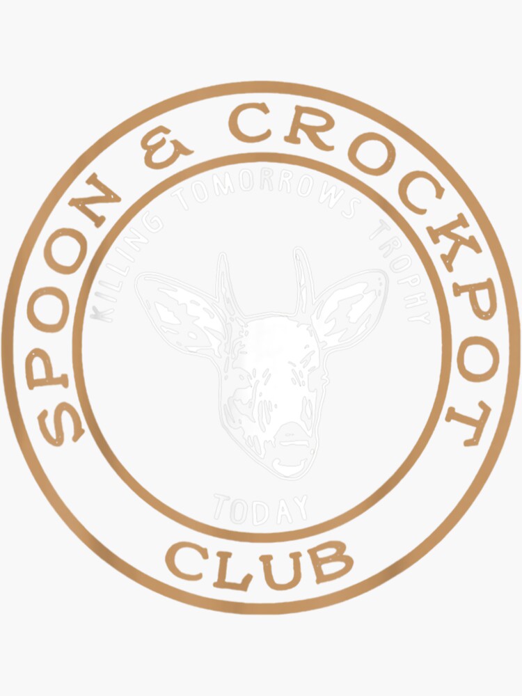"Spoon And Crockpot Club Killing Tomorrows Trophy Today" Sticker for