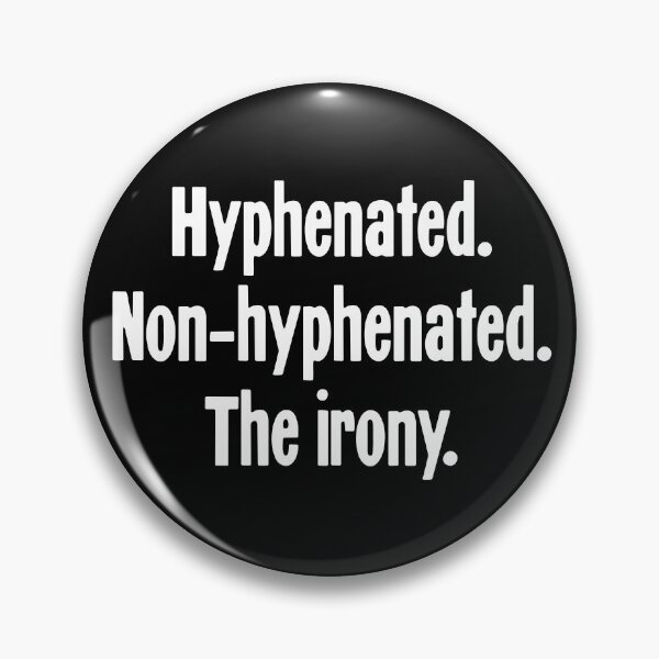 Item preview, Hyphenated. Non-Hyphenated. The Irony. designed and sold by Good-Looking Corpse.