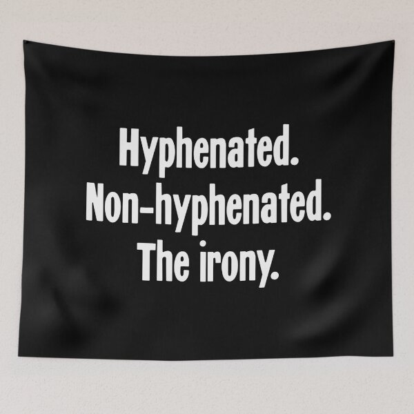 Item preview, Hyphenated. Non-Hyphenated. The Irony. designed and sold by Good-Looking Corpse.